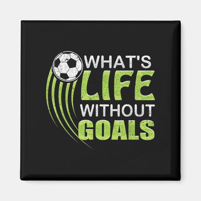 What's Life Without Goals Soccer Football  Magnet (Vorne)