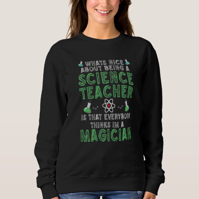 What's nice about being a Science Teacher Science  Sweatshirt (Vorderseite)