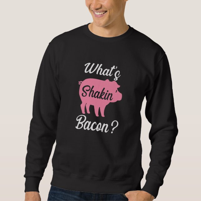What's Shakin Bacon   Sweatshirt (Vorderseite)
