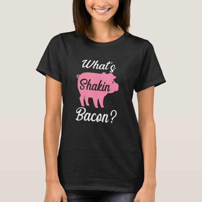 What's Shakin Bacon T-Shirt (Vorderseite)