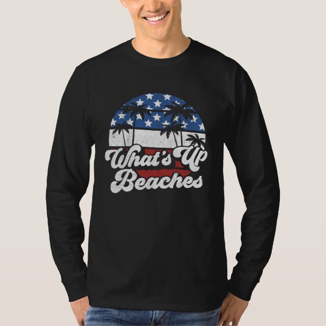 What's Up Beaches 4th of July USA American Flag Be T-Shirt (Vorderseite)