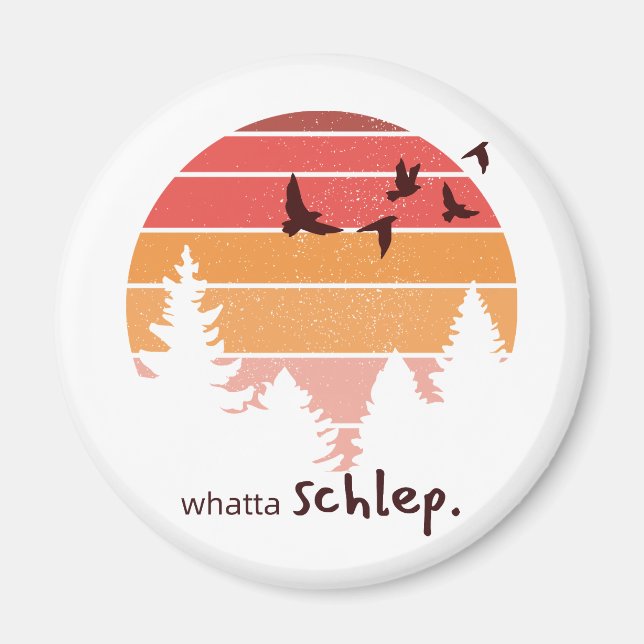 Whatta Schlep (Outdoorsy Themed) Magnet (Vorne)