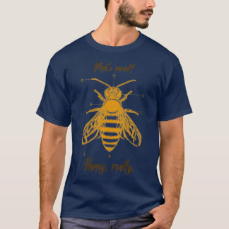 Whatx27s mead Honey wirklich T T-Shirt