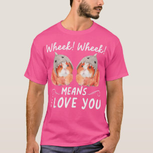 Wheek Wheek bedeutet ich liebe dich  T-Shirt