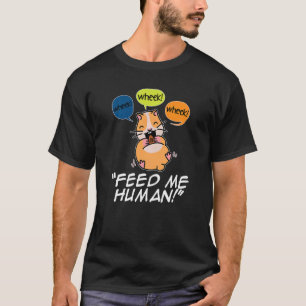 Wheek Wheek Füttre me Human Pet Lover Animal Owner T-Shirt