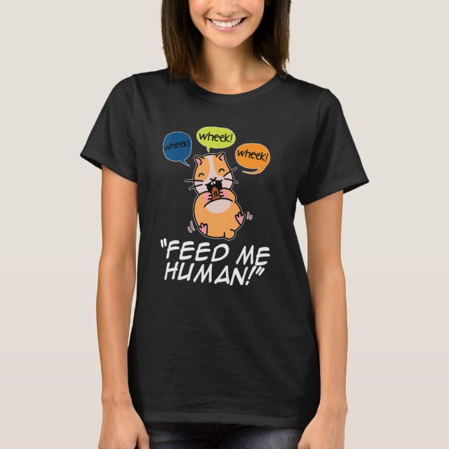 Wheek Wheek Füttre me Human Pet Lover Animal Owner T-Shirt (Vorderseite)