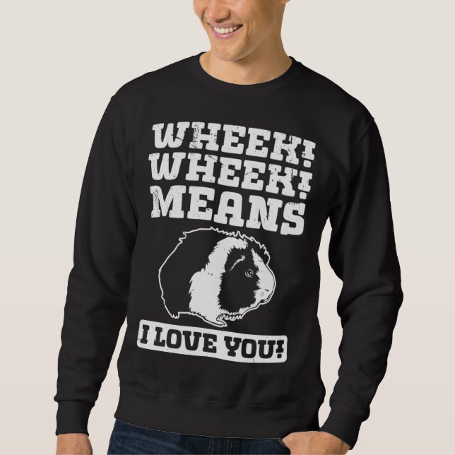 Wheek Wheek Means I love you Sweatshirt (Vorderseite)