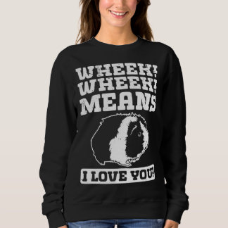 Wheek Wheek Means I love you Sweatshirt