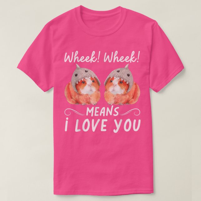 Wheek Wheek Means I Love You  T-Shirt (Design vorne)