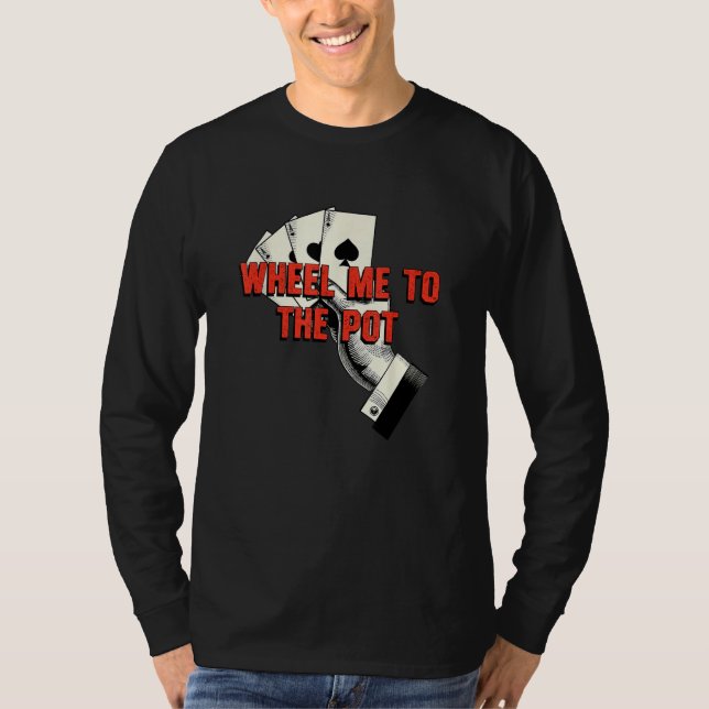 Wheel Me to the Pot Gambler Poker Gambling Card Ga T-Shirt (Vorderseite)