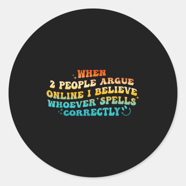 When 2 People Argue Online, I Believe Wcute Ss Cut Runder Aufkleber (Vorderseite)