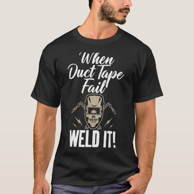 When Duct Tape Fail Weld it Welding T-Shirt (Vorderseite)