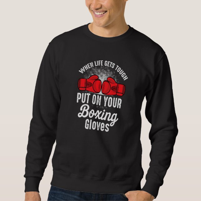 When Gets Tough Put On Your Boxing Gloves Boxer Ki Sweatshirt (Vorderseite)
