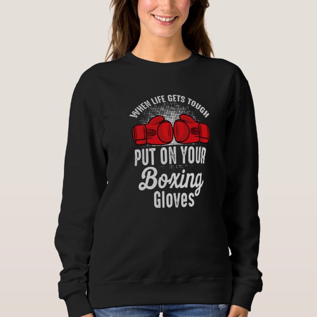 When Gets Tough Put On Your Boxing Gloves Boxer Ki Sweatshirt (Vorderseite)