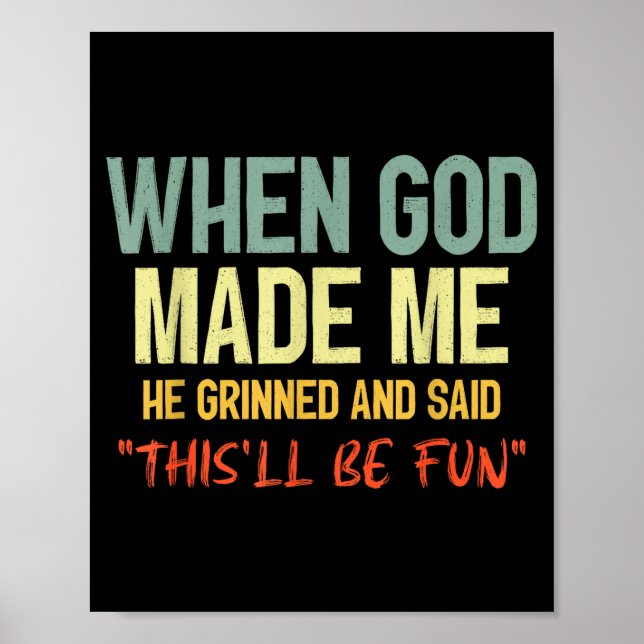 When God Made Me Grinned And Said Thisll Be Fun Fu Poster (Vorne)