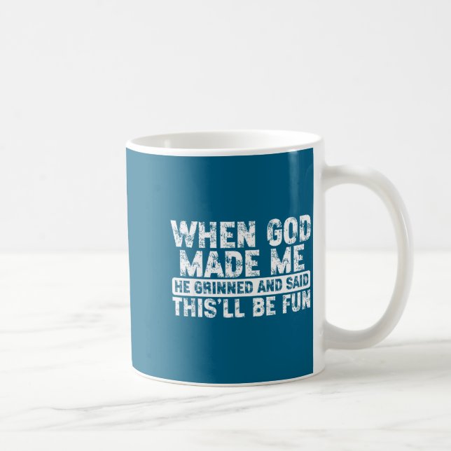 When God Made Me He Grinned Said Fun Sarcastic Fun Kaffeetasse (Rechts)