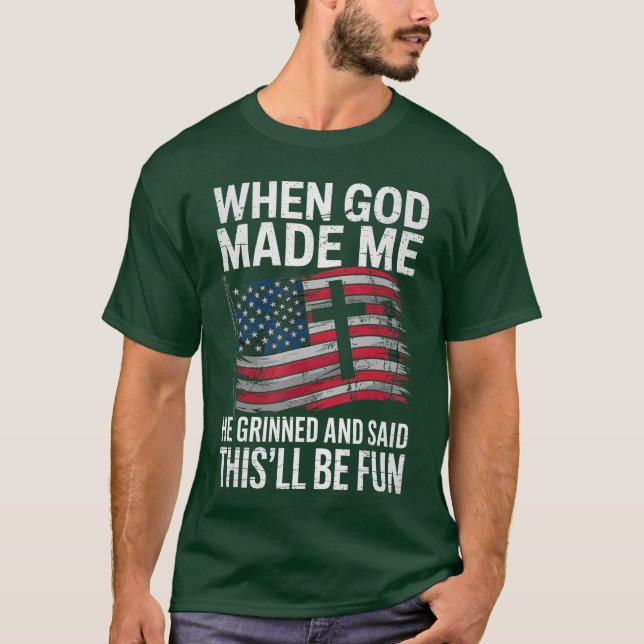 When God Made Me He Grinned Saidhisll Be Fun Patri T-Shirt (Vorderseite)