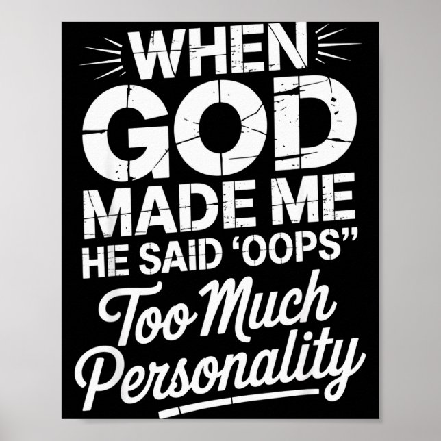 When God Made Me He Said Oops Too Much Personality Poster (Vorne)