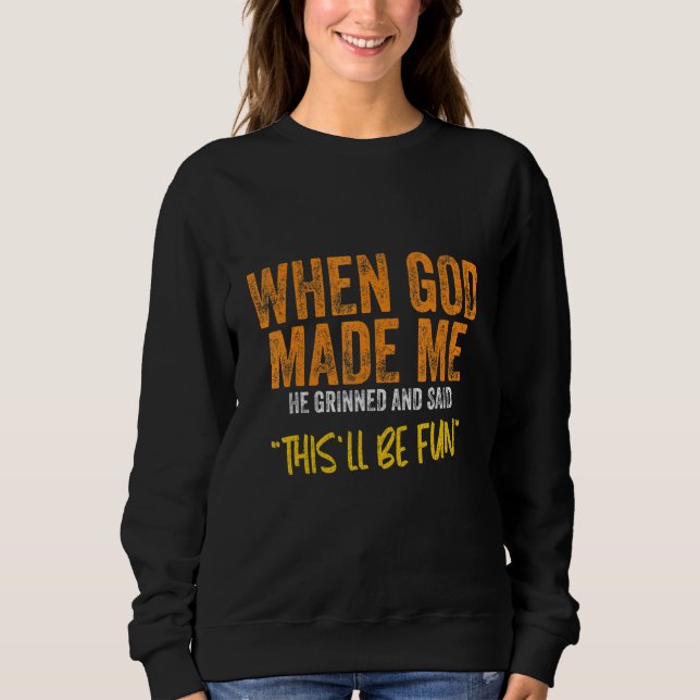 When God made me  Quote Sweatshirt (Vorderseite)