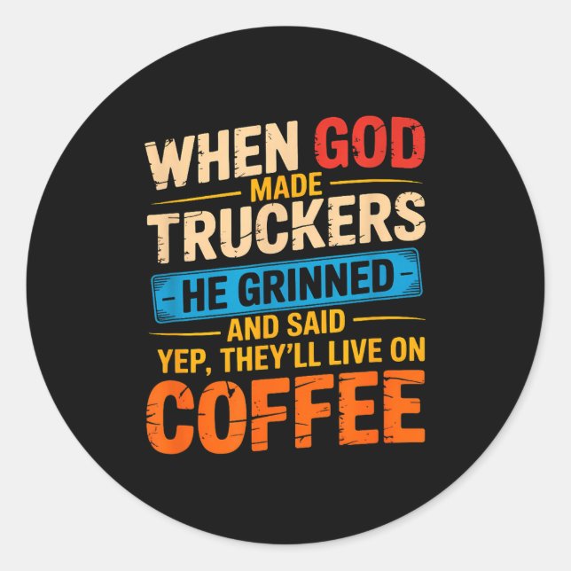 When God Made Truckers Funny Coffee Lovers Christi Runder Aufkleber (Vorderseite)