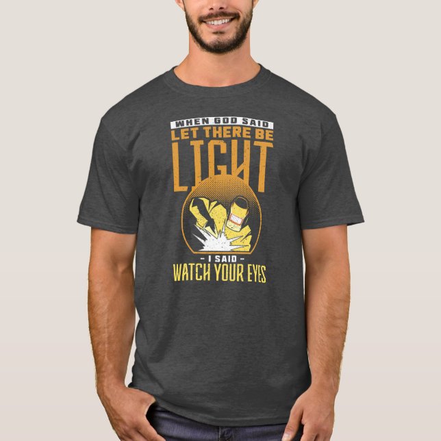 When God Said Let There Be Light I Said Watch T-Shirt (Vorderseite)