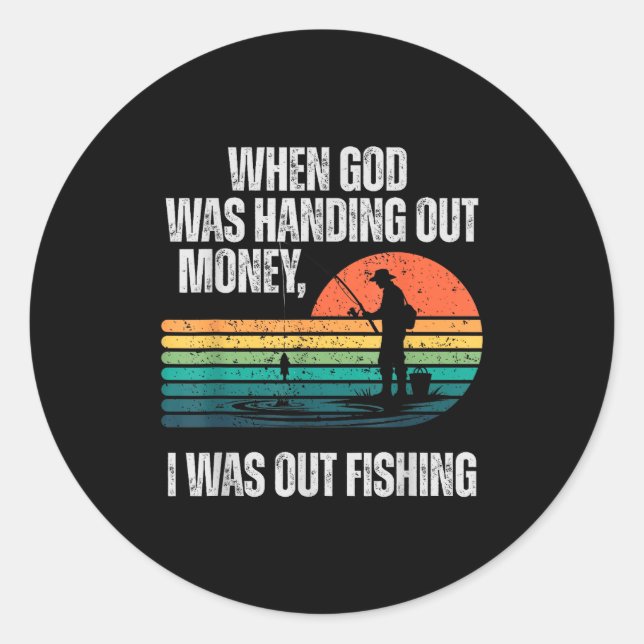 When God Was Handing Out Money I Was Out Fishing  Runder Aufkleber (Vorderseite)