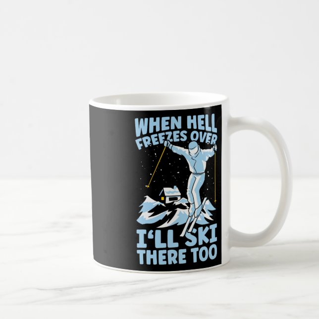 When Hell Freezes Over I'll Ski There Too Skier Sk Kaffeetasse