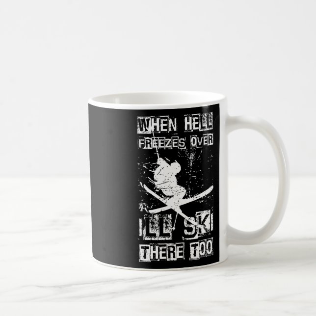 When Hell Freezes Over I'll Ski There Too Skiing H Kaffeetasse (Rechts)