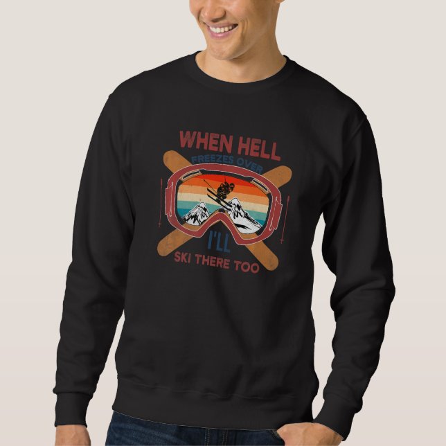 When Hell Freezes Over I'll Ski There Too SKIING   Sweatshirt (Vorderseite)