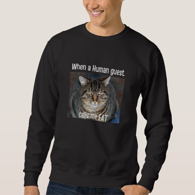 When Human Guest Calls Me Fat  Cat Meme Pet Sweatshirt (Vorderseite)