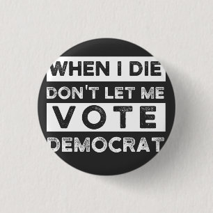 When I Die Don't Let Me Abstimmung Democat Button