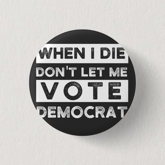 When I Die Don't Let Me Abstimmung Democat Button (Vorderseite)