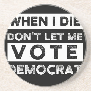 When I Die Don't Let Me Abstimmung Democat Getränkeuntersetzer