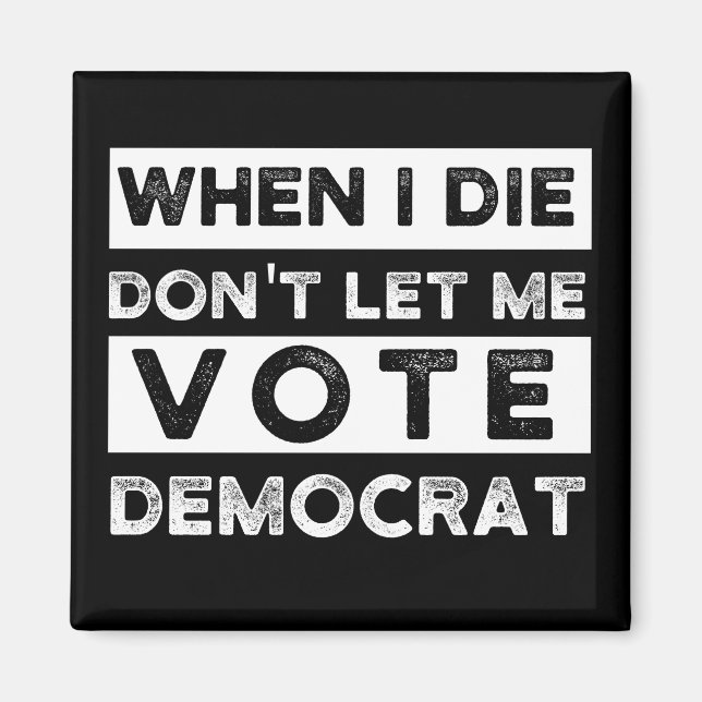 When I Die Don't Let Me Abstimmung Democat Magnet (Vorne)