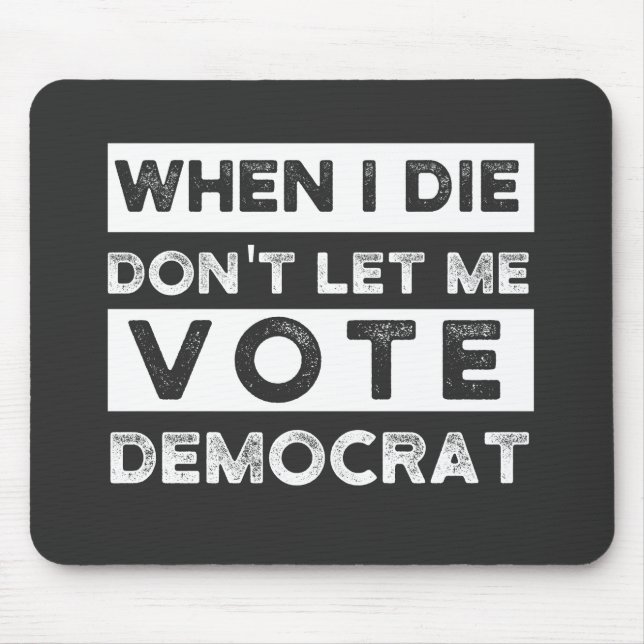 When I Die Don't Let Me Abstimmung Democat Mousepad (Vorne)