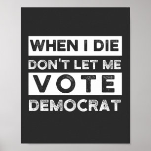 When I Die Don't Let Me Abstimmung Democat Poster