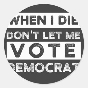When I Die Don't Let Me Abstimmung Democat Runder Aufkleber