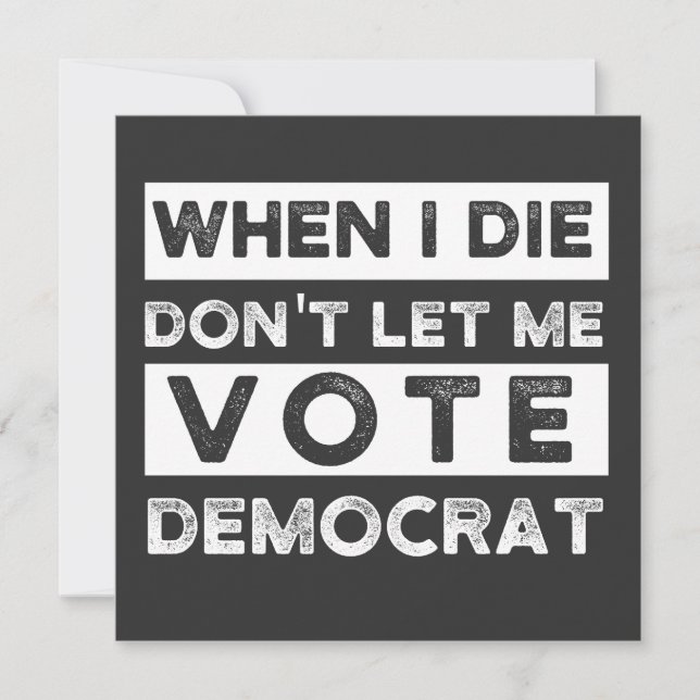 When I Die Don't Let Me Vote Democat Einladung (Vorderseite)