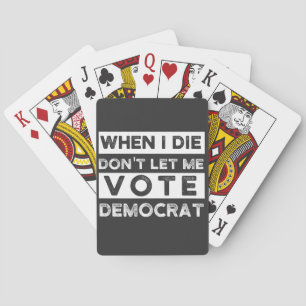 When I Die Don't Let Me Vote Democat Spielkarten