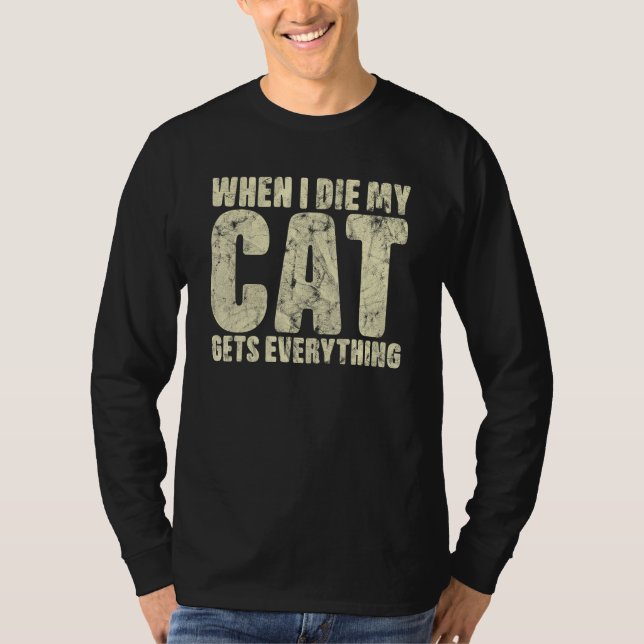When I Die My Cat Gets Everything Cat T-Shirt (Vorderseite)