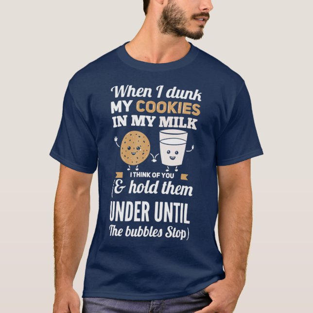 When I Dunk My Cookies In Milk I Think Of You T-Shirt (Vorderseite)