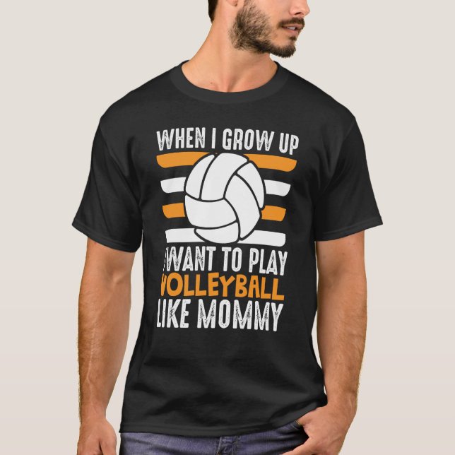 When I Grow Up I want To Play Volleyball Like Momm T-Shirt (Vorderseite)