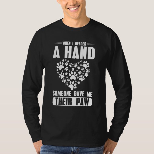 When i needed a hand someone Gave me theier Paw T-Shirt (Vorderseite)