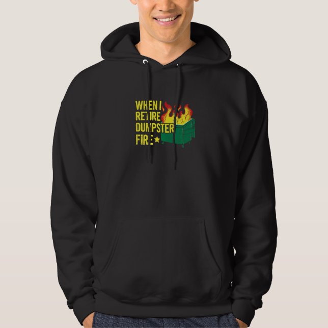 When I Retire Dumpster Fire Quote for a Dumpster F Hoodie (Vorderseite)