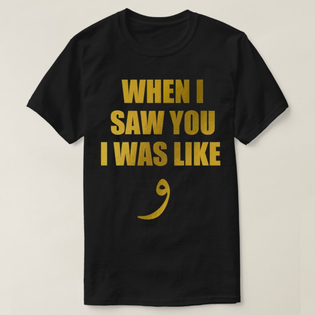 When I Saw You I Was Like Waw Funny Arabic Quote T-Shirt (Design vorne)