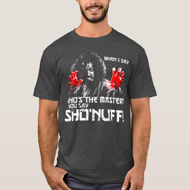 When I Say Whoshe Master You say ShoNuff friends T-Shirt (Vorderseite)