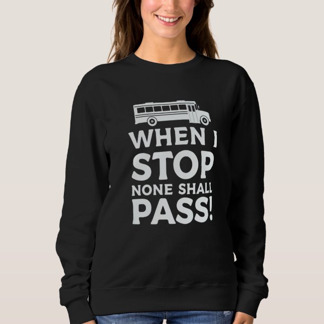 When I Stop None Shall Pass School Bus Driver Back Sweatshirt (Vorderseite)