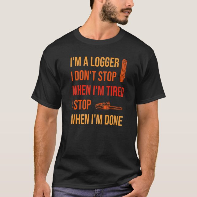 When I'm Done Logging Logger   T-Shirt (Vorderseite)
