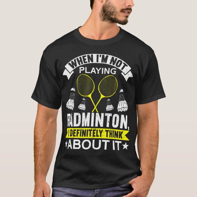 When I'M Not Playing I Definitely Think About It B T-Shirt (Vorderseite)