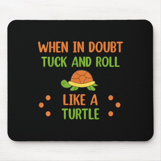 When In Doubt Tuck And Roll Like A Turtle Motivati Mousepad (Vorne)